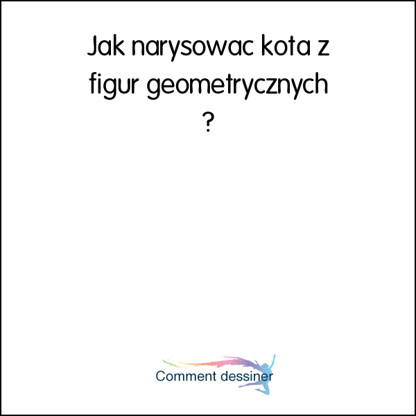 Jak narysować kota z figur geometrycznych